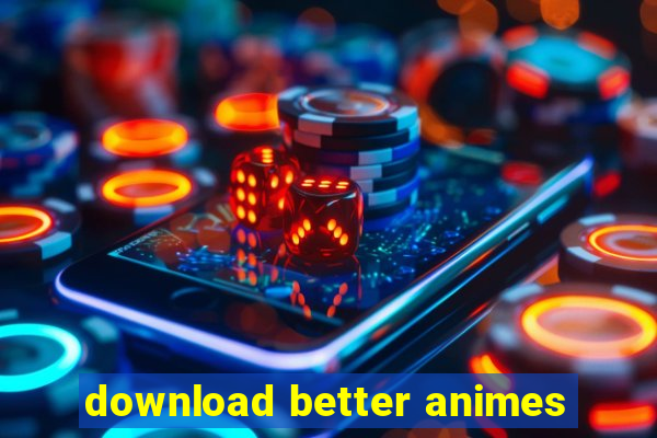 download better animes